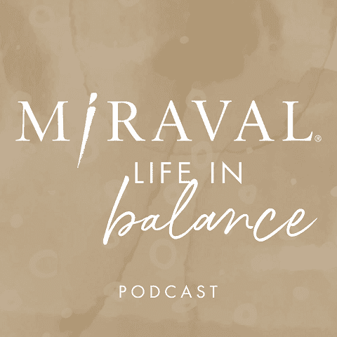 Miraval Life In Balance: New Podcast Launch!