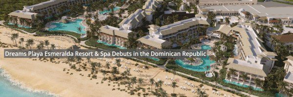 Dreams Playa Esmeralda Resort & Spa Opens in Dominican Paradise